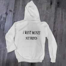 Load image into Gallery viewer, I want money Not friends Pull over Hoodie